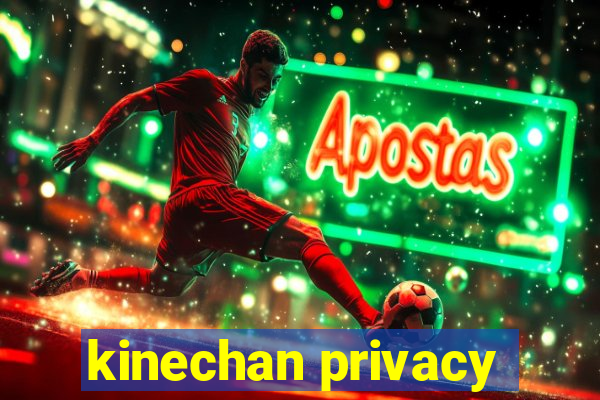 kinechan privacy